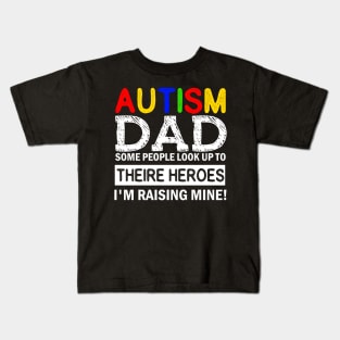 Autism Dad Some People Look up to Theire Heroes i'm raising mine Kids T-Shirt